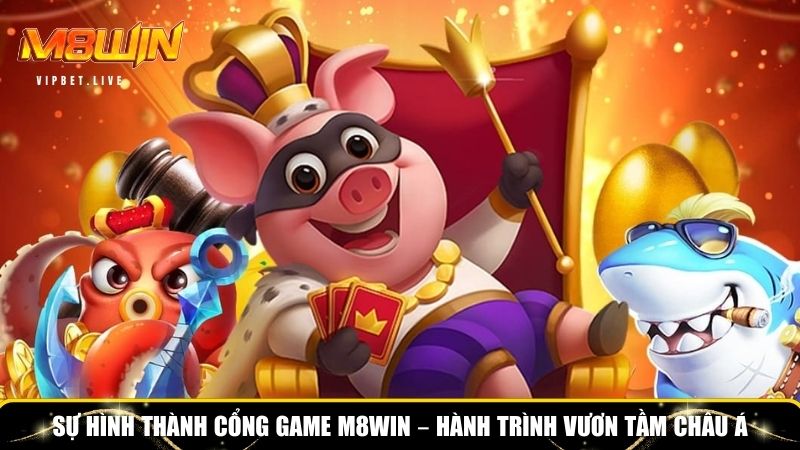 Sự hình thành tạo nên thương hiệu cổng game M8WIN
