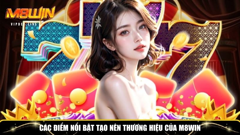 Ưu điểm nổi bật tạo nên thương hiệu của M8WIN